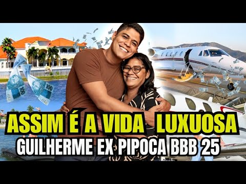 ESSA É A VIDA LUXUOSA DE GUILHERME, EX PIPOCA DO BBB 25