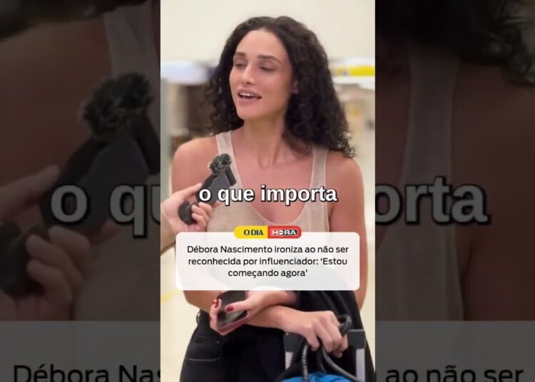 Débora Nascimento ironiza ao não ser reconhecida por influenciador: ‘Estou começando agora’
