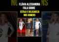 Flávia Alessandra fala sobre estilo e delicadeza nos homens