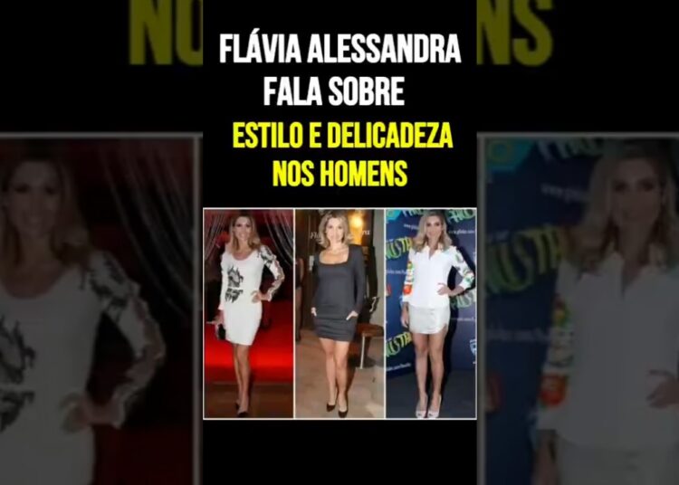 Flávia Alessandra fala sobre estilo e delicadeza nos homens