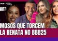 Famosos que torcem para Renata na final do BBB 25 | Bailarina cearense será a grande vencedora?