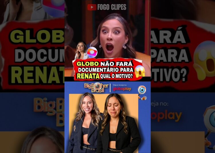 GLOBO REJEITA RENATA? Campeã do BBB 25 NÃO terá documentário – E O MOTIVO VAI TE CHOCAR! 🔥😱
