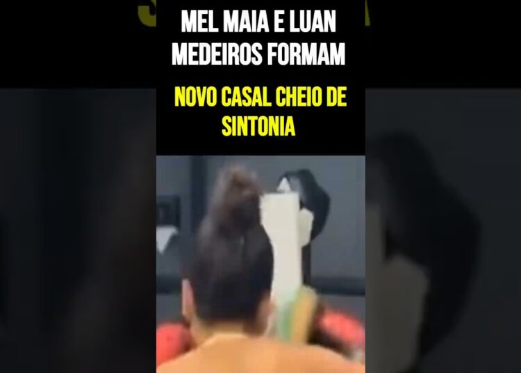 Mel Maia e Luan Medeiros formam novo casal cheio de sintonia #MelMaia #LuanMedeiros