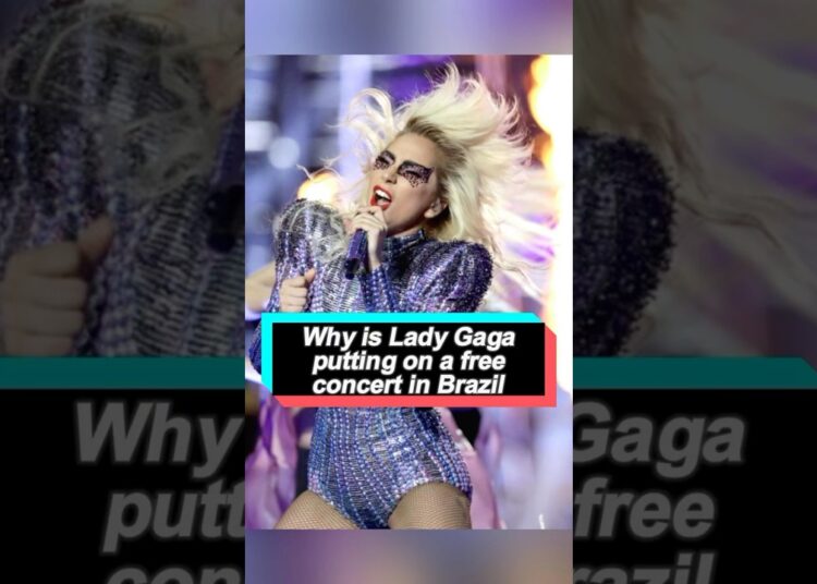 Why would Lady Gaga willingly give up $7 million just to perform a free concert in Brazil The real