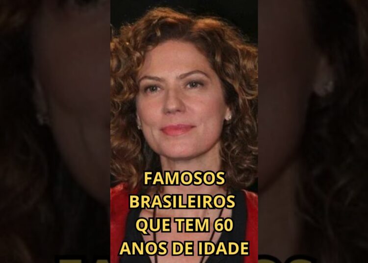 FAMOSOS BRASILEIROS QUE TEM 60 ANOS DE IDADE #noticiasfamosos  #noticiafamosos #fofoca #famosos #new