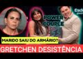 Gretchen desistência do Power couple Brasil e marido Esdras revelação choca todos