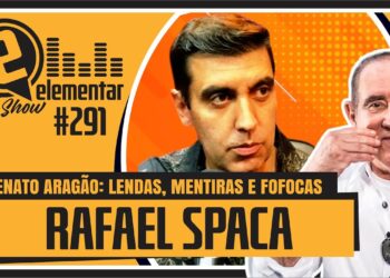 RAFAEL SPACA – RENATO ARAGÃO: POLÊMICAS, LENDAS E FOFOCAS | ELEMENTAR SHOW #291