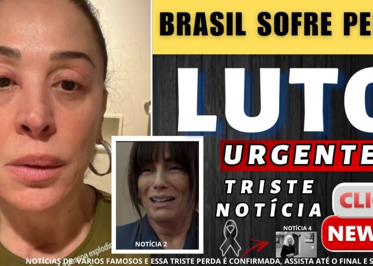 LUT0 BRASIL M0RRE GRANDE ARTISTA | ATRIZ CLAUDIA RAIA notícia chega | GLÓRIA PIRES, marido desabafa