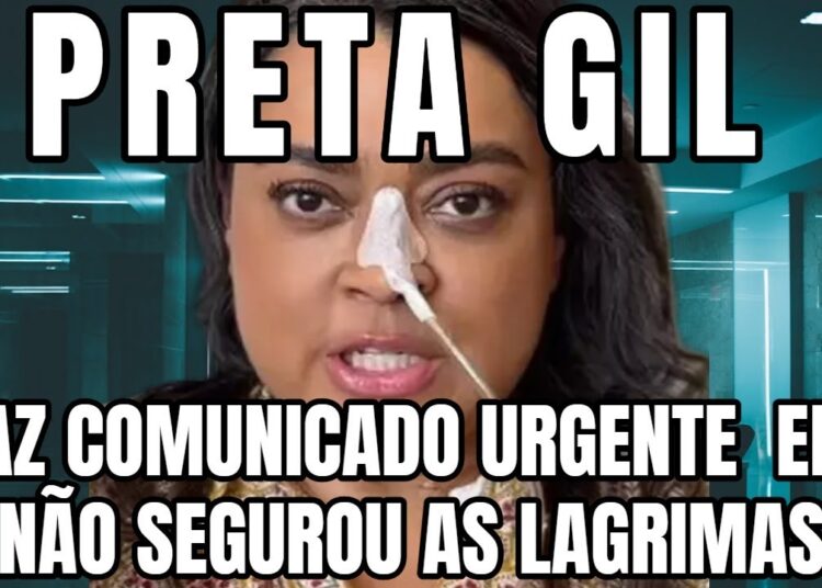 URGENTISSIMO PRETA GIL FAZ DESABAFO FORTE E EMOCIONA O BRASIL COM NOTÍCIA DE PARTIR O CORAÇÃO