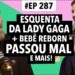 #287: Esquenta Lady Gaga + Bebê Reborn passa mal e mais! (Com Chico Barney)