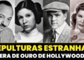 Estrelas Da Era De Ouro Que Estão Enterradas Nos Lugares Mais Estranhos De Todos Os Tempos