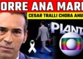 CESAR TRALLI CHORA AO VIVO E COMUNICA: ‘M0RRE ANA MARIA’ BRASIL DE LUT0