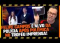🚨 FELIPEH CAMPOS PERDE A PACIÊNCIA NO TROFÉU IMPRENSA E EXPÕE BASTIDORES CHOCANTES AO VIVO!