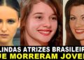10 FAMOSAS LINDAS ATRIZES BRASILEIRAS QUE MORRERAM CEDO, PARTIRAM JOVENS DEMAIS E DEIXARAM SAUDADES