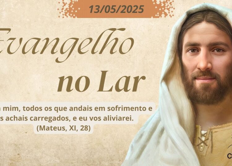 Evangelho no Lar | A Realeza de Jesus | 13.05.2025