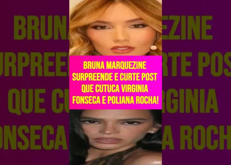 Bruna Marquezine surpreende e curte post que cutuca Virginia Fonseca e Poliana Rocha!