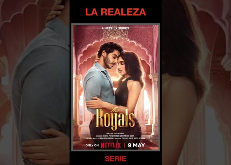 LA REALEZA / Drama, Romance, Comedia / de India / Serie de Netflix / THE ROYALS / Shorts