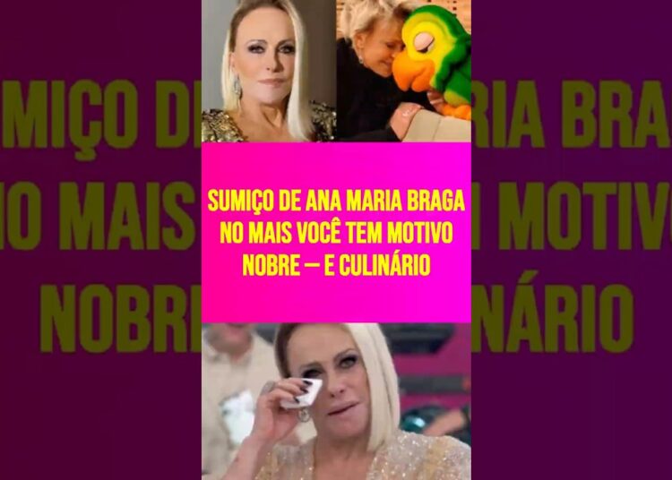 Sumiço de Ana Maria Braga no Mais Você tem motivo nobre — e culinário