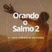Orando o Salmo 2 – A realeza e domínio do Filho de Deus.