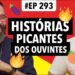 #293 Me Conte Sua Fofoca: histórias picantes!