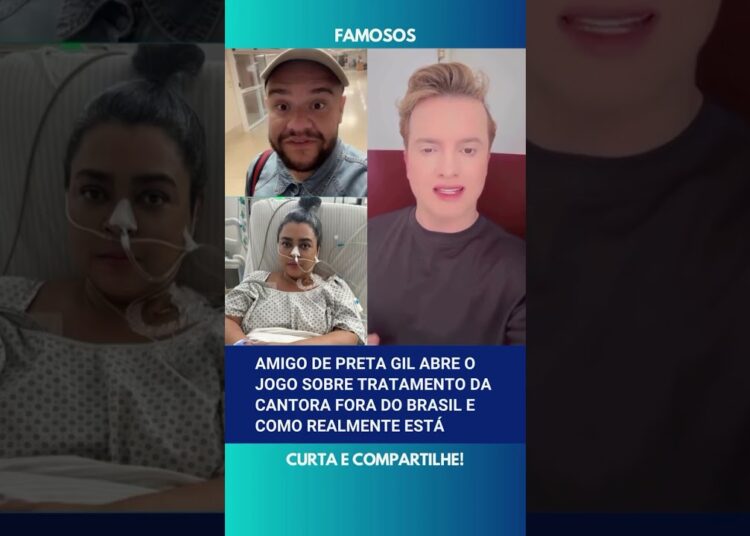 🚨 Amigo de Preta Gil abre o jogo sobre tratamento da cantora fora do Brasil e como ela está