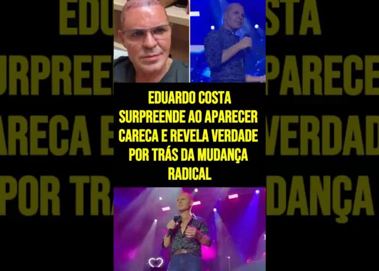 Eduardo Costa surpreende ao aparecer careca e revela verdade por trás da mudança radical