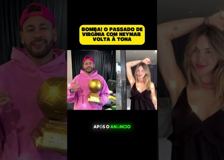 BOMBA! O PASSADO DE VIRGÍNIA COM NEYMAR VOLTA À TONA #FAMOSOS