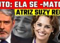 ELA SE  MAT0U! SUZY REGO, APÓS FORTES DORES, INFELIZMENTE   M0RRE QUERIDA ATRIZ  LINDA