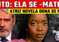 LUT0! CLARA MONEKE DA NOVELA DONA DE MIM, M0RRE JOVEM ATRIZ ETERNA Mabel