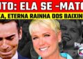 LUTO- XUXA, ETERNA RAINHA DOS BAIXINHOS. M0RRE NOSSA ETERNA APRESENTADORA XUXA Paula Negrini