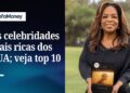 Veja quem são as celebridades mais ricas dos EUA; ex-juíza está na lista | InfoMoney News