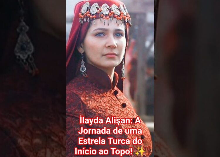 İlayda Alişan: A Jornada de uma Estrela Turca do Início ao Topo! ✨🎬