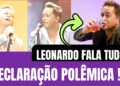 POLÊMICA !! LEONARDO DÁ DECLARAÇÃO POLÊMICA AO SER QUESTIONADO SOBRE FAZER SHOW EMBRIAGADO !! #mpb