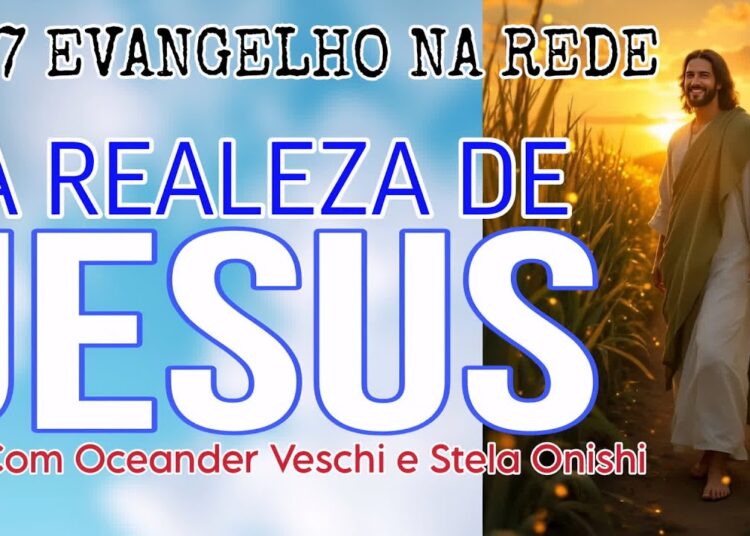 #17 Evangelho Na Rede – A Realeza De Jesus – Com Oceander Veschi e Stela Onishi
