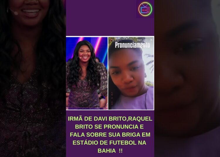 BRIGA FEIA !! IRMÃ DE DAVI BRITO,RAQUEL BRITO EXPLICA SOBRE SUA BRIGA EM ESTÁDIO !!#shorts #bbb