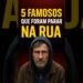 De MILIONÁRIOS a MORADORES DE RUA! 😱 (Famosos Reais)