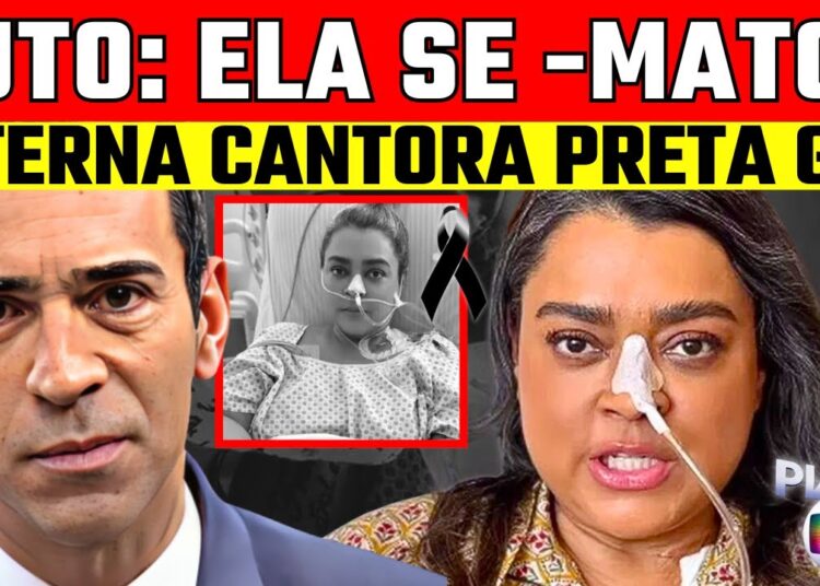 LUT0! | PRETA GIL | MORRE GRANDE CANTORA: FAMOSA TlR0U A PRÓPRIA VlDA? ETERNA Amanda