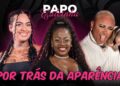 PAPO CALCINHA – RENAN PIMENTA E CONVIDADAS – ” POR TRÁS DAS APARÊNCIAS ” – CAFÉ COM FOFOCA