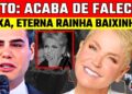 LUT0! | XUXA MENEGHEL | MORRE GRANDE APRESENTADORA: FAMOSA TlR0U A PRÓPRIA VlDA? ETERNA Maria