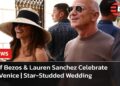 Jeff Bezos & Lauren Sanchez Celebrate in Venice | Star-Studded Wedding | AA15