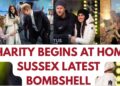 SUSSEXES . CHARITY BEGINS AT HOME RIGHT ….LATEST NEWS #meghan #meghanmarkle #royal