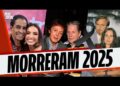 60 FAMOSOS QUE MORRERAM EM 2025   ATORES, CANTORES, APRESENTADORES E MAIS