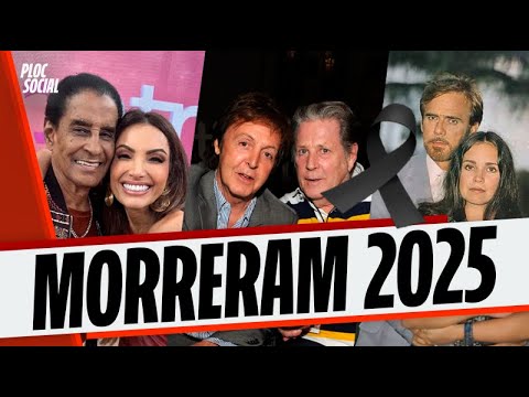 60 FAMOSOS QUE MORRERAM EM 2025 ATORES, CANTORES, APRESENTADORES E MAIS