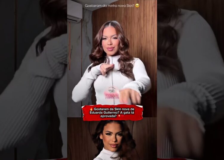 Oque acharam da Skin nova da Eduarda Gutierrez 💥 aprovada? #viral #fofoca #eduardagutierrez