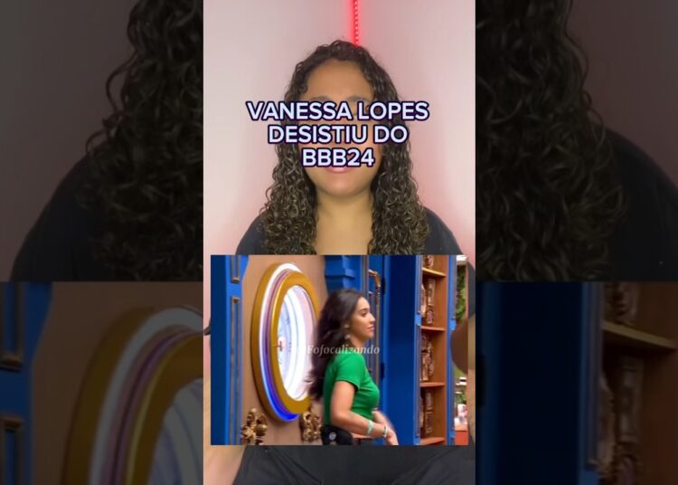 VANESSA LOPES DESISTIU DO BBB24: NOMOFOBIA?😳 #shorts #entretenimentos #curiosidades #fofocas