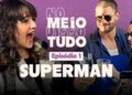 SUPERMAN NO BRASIL! BASTIDORES e FOFOCAS | No Meio Disso Podcast Tudo Ep1