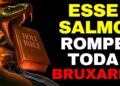 🔥 O ÚNICO SALMO QUE QUEBRA A INVEJA, FOFOCAS E ROMPE TODA BRUXARIA – OUÇA AGORA!