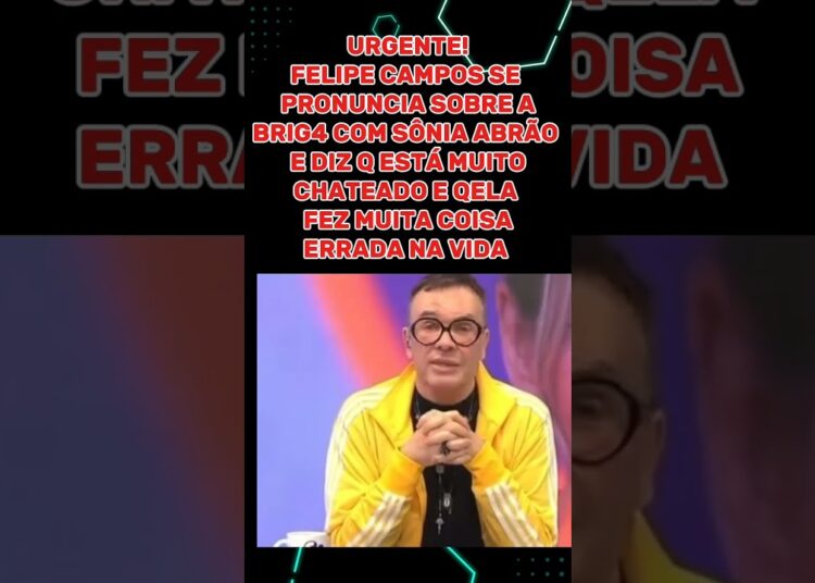 FELIPE CAMPOS ESTA CHATEADO COM SÔNIA ABRÃO #famosos #tv