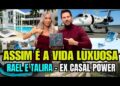 ASSIM É A VIDA LUXUOSA DE TALIRA E RAFAEL CASAL DO POWER COUPLE BRASIL 7