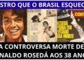 A CONTROVERSA MORTE DE RONALDO RESEDÁ , O ASTRO QUE O BRASIL ESQUECEU.